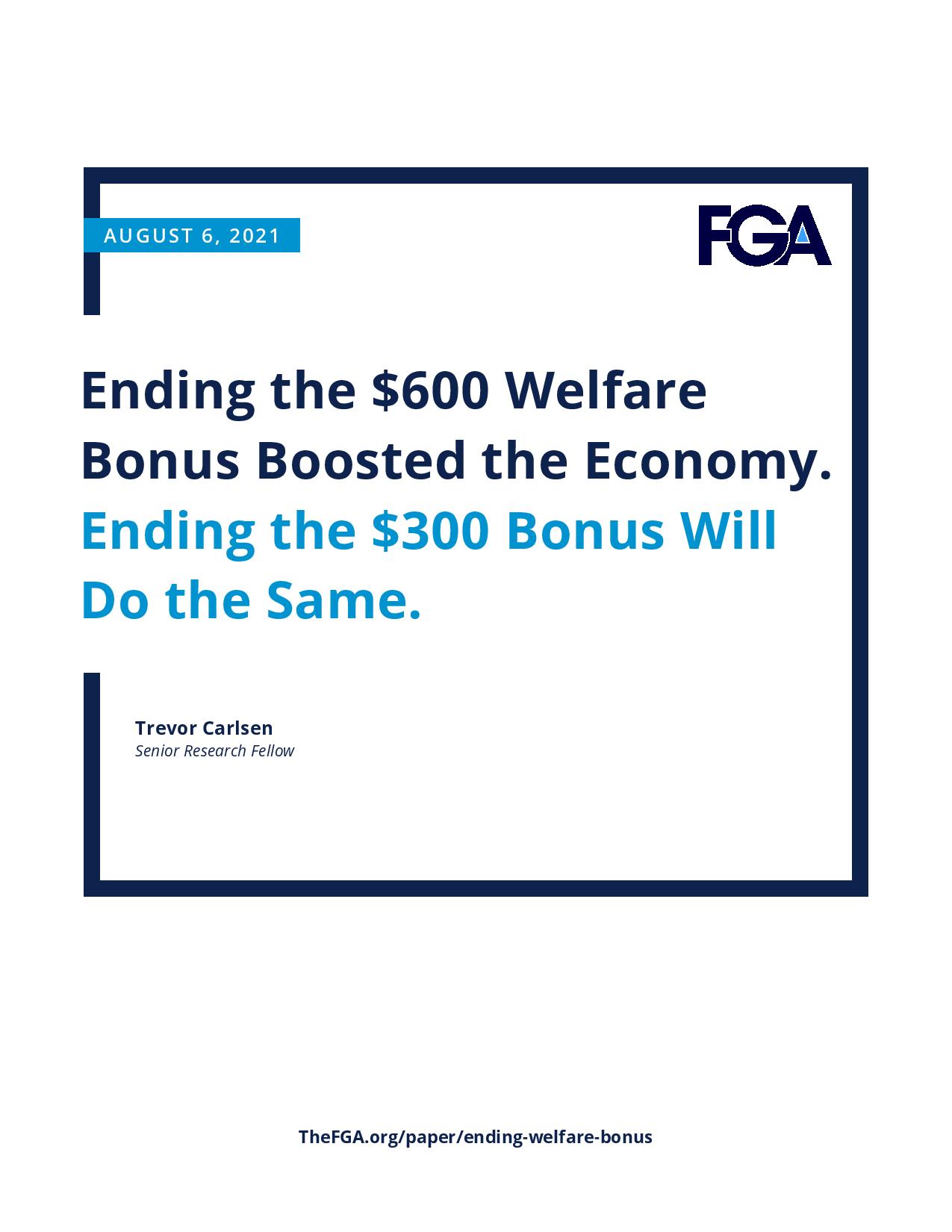 Ending the $600 Welfare Bonus Boosted the Economy. Ending the $300 Bonus Will Do the Same.