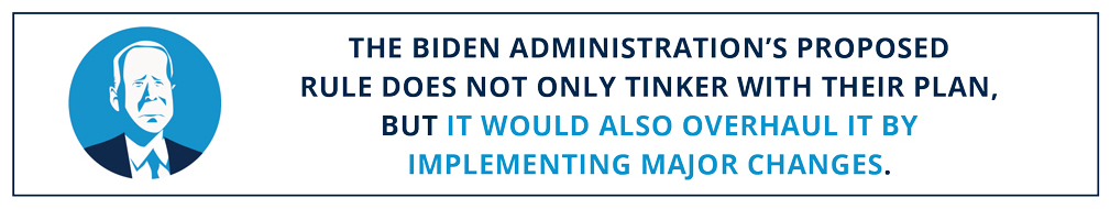 Biden Administrations' proposed rule does not only tinker with their plan but it would also overhaul it by implementing major changes.